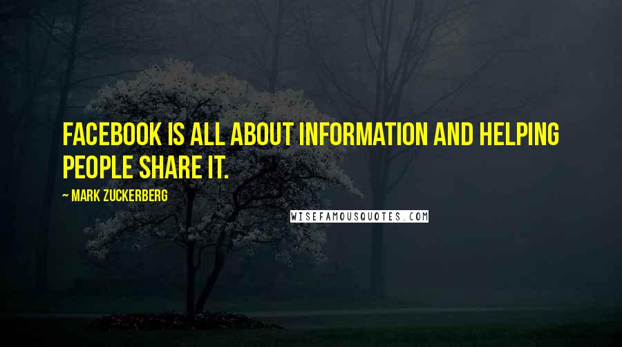 Mark Zuckerberg Quotes: Facebook is all about information and helping people share it.