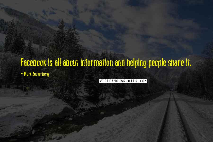 Mark Zuckerberg Quotes: Facebook is all about information and helping people share it.