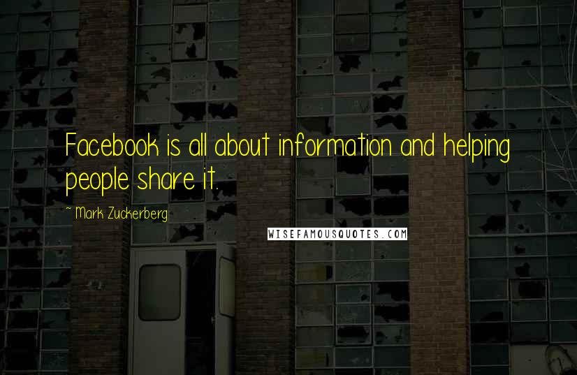 Mark Zuckerberg Quotes: Facebook is all about information and helping people share it.