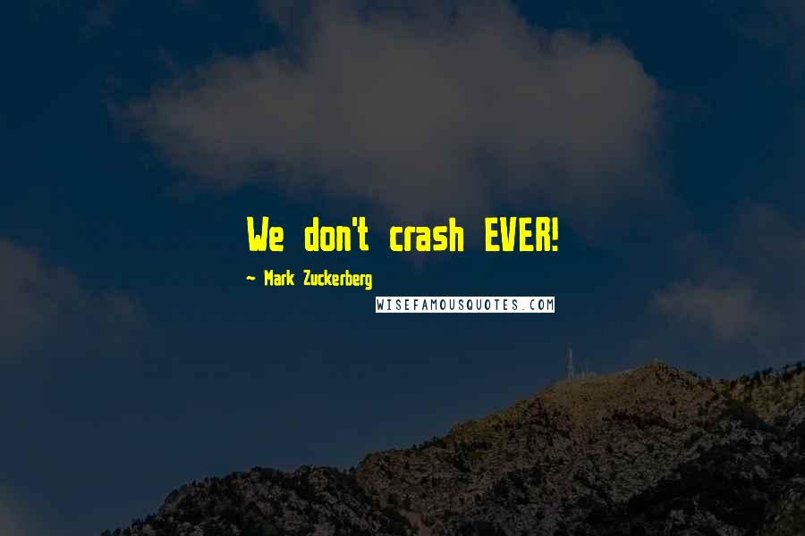 Mark Zuckerberg Quotes: We don't crash EVER!