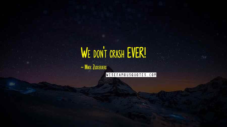 Mark Zuckerberg Quotes: We don't crash EVER!