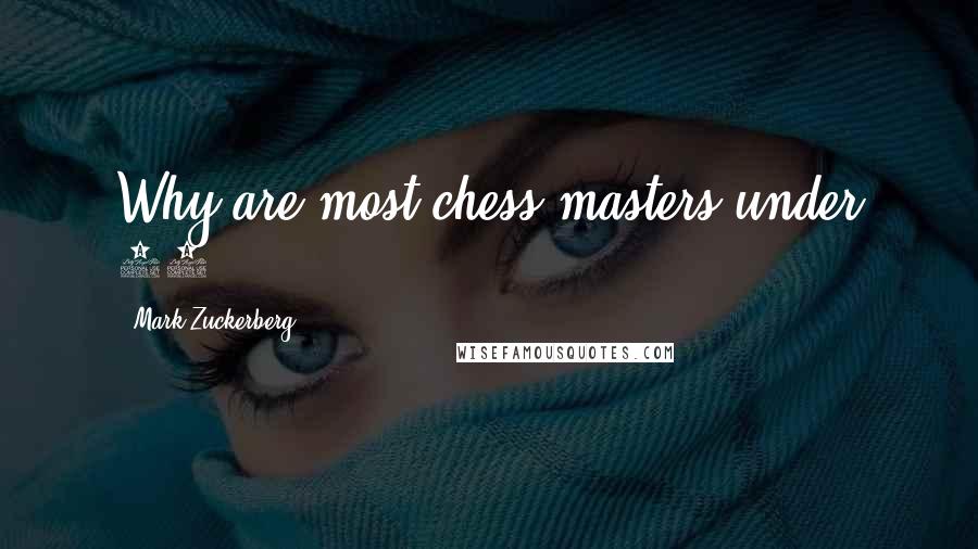 Mark Zuckerberg Quotes: Why are most chess masters under 30?