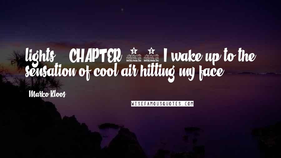 Marko Kloos Quotes: lights. CHAPTER 19 I wake up to the sensation of cool air hitting my face.
