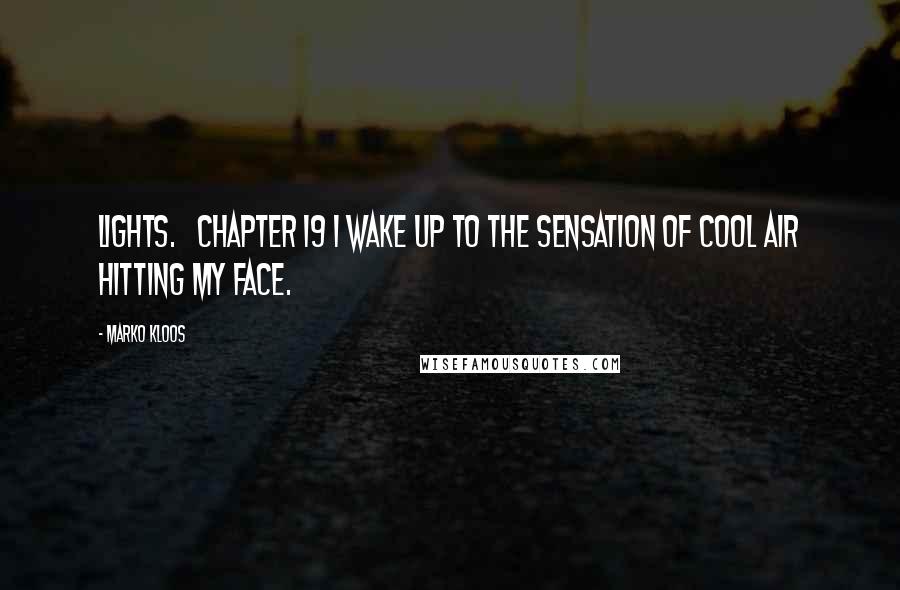 Marko Kloos Quotes: lights.   CHAPTER 19 I wake up to the sensation of cool air hitting my face.