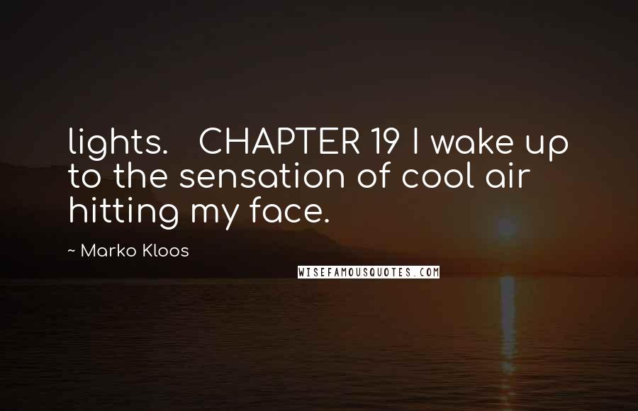 Marko Kloos Quotes: lights.   CHAPTER 19 I wake up to the sensation of cool air hitting my face.