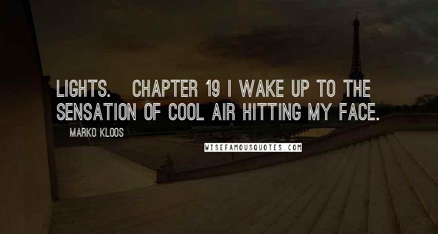 Marko Kloos Quotes: lights.   CHAPTER 19 I wake up to the sensation of cool air hitting my face.