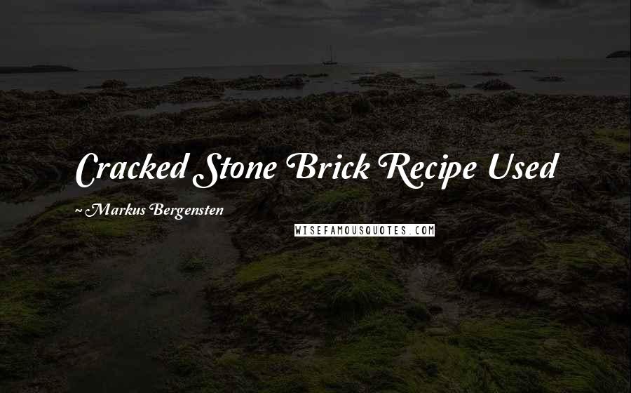 Markus Bergensten Quotes: Cracked Stone Brick Recipe Used