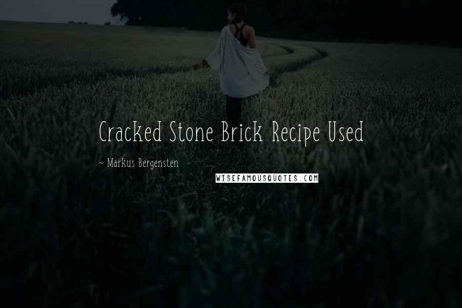 Markus Bergensten Quotes: Cracked Stone Brick Recipe Used