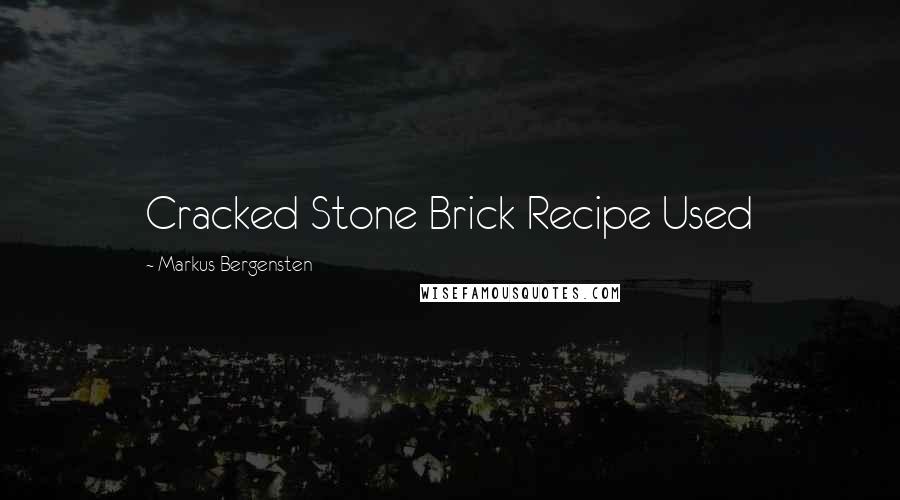 Markus Bergensten Quotes: Cracked Stone Brick Recipe Used