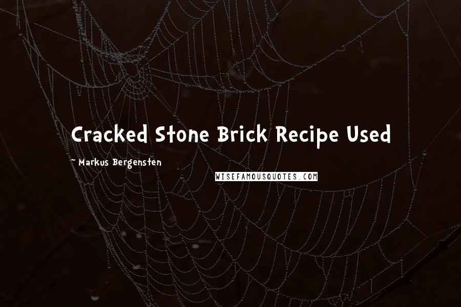 Markus Bergensten Quotes: Cracked Stone Brick Recipe Used