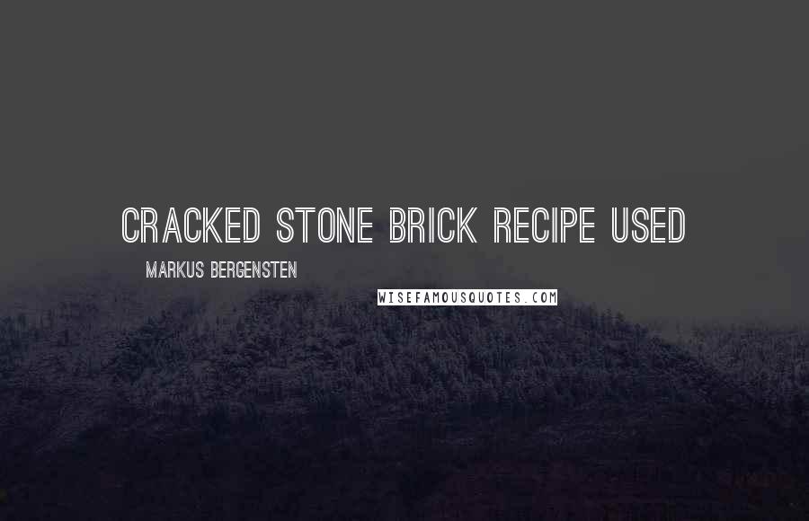 Markus Bergensten Quotes: Cracked Stone Brick Recipe Used