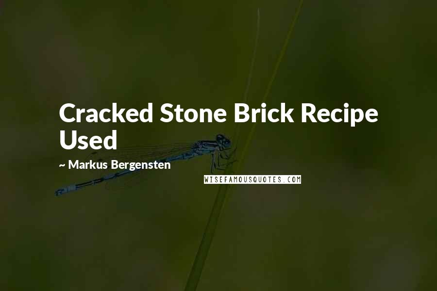 Markus Bergensten Quotes: Cracked Stone Brick Recipe Used