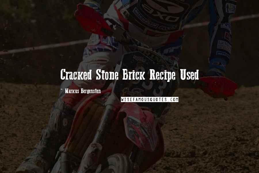 Markus Bergensten Quotes: Cracked Stone Brick Recipe Used