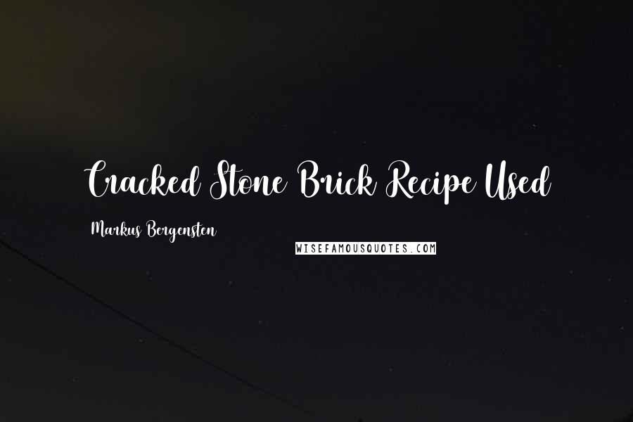 Markus Bergensten Quotes: Cracked Stone Brick Recipe Used