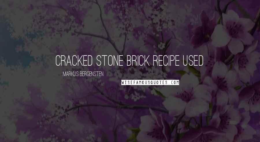 Markus Bergensten Quotes: Cracked Stone Brick Recipe Used