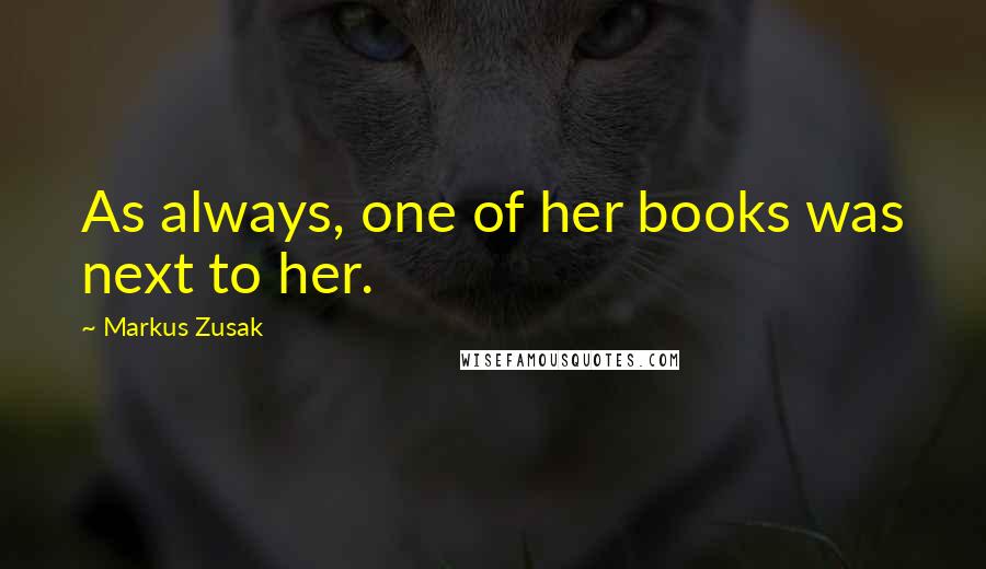 Markus Zusak Quotes: As always, one of her books was next to her.
