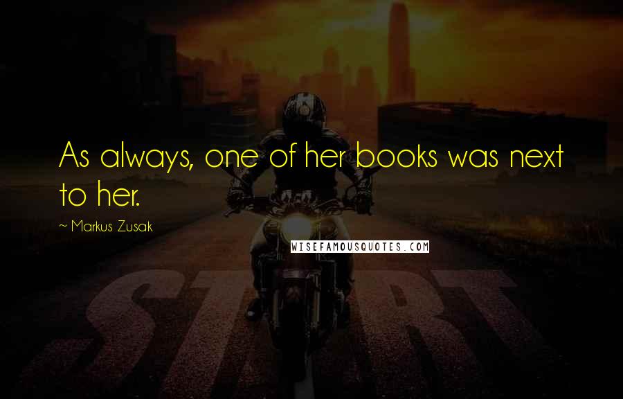 Markus Zusak Quotes: As always, one of her books was next to her.