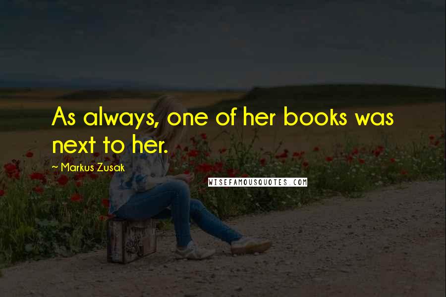 Markus Zusak Quotes: As always, one of her books was next to her.