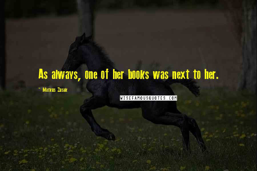 Markus Zusak Quotes: As always, one of her books was next to her.