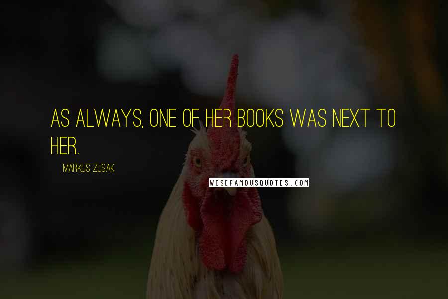 Markus Zusak Quotes: As always, one of her books was next to her.