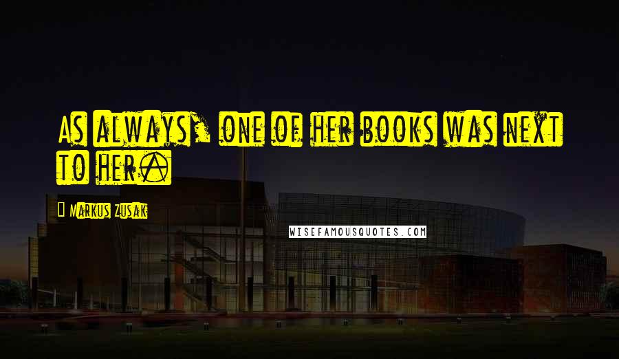 Markus Zusak Quotes: As always, one of her books was next to her.