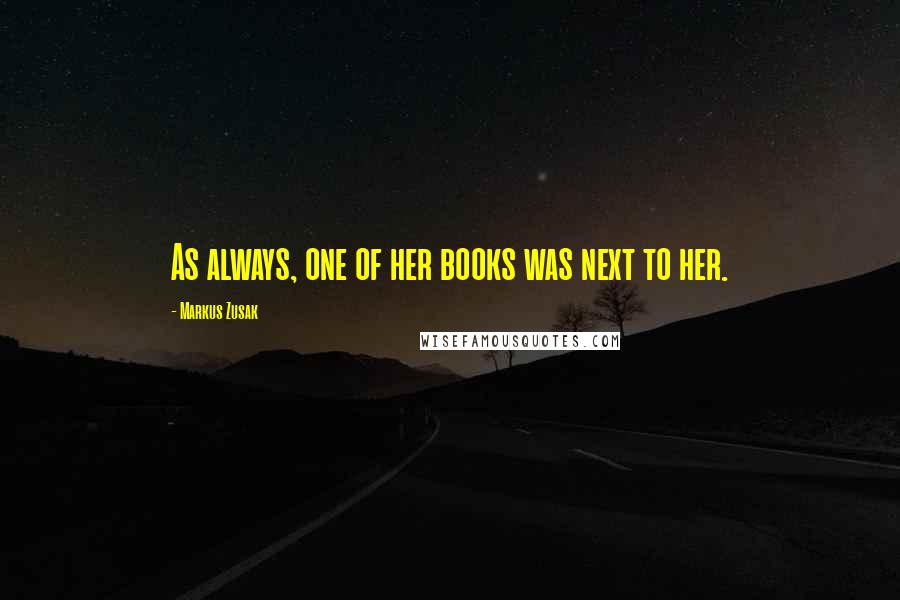 Markus Zusak Quotes: As always, one of her books was next to her.