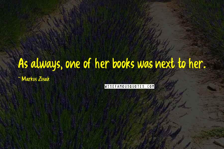 Markus Zusak Quotes: As always, one of her books was next to her.