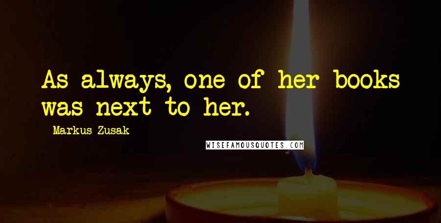 Markus Zusak Quotes: As always, one of her books was next to her.
