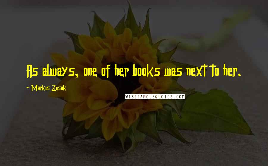 Markus Zusak Quotes: As always, one of her books was next to her.
