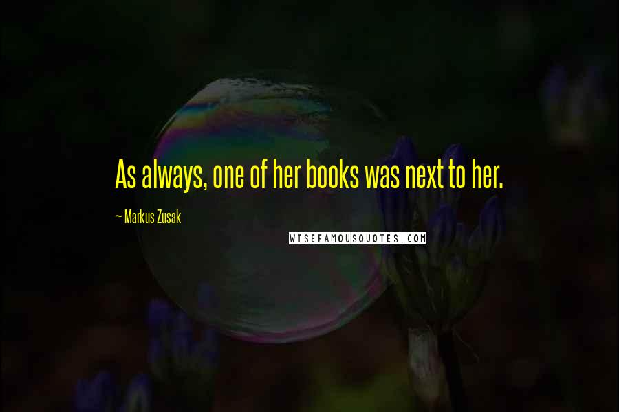 Markus Zusak Quotes: As always, one of her books was next to her.