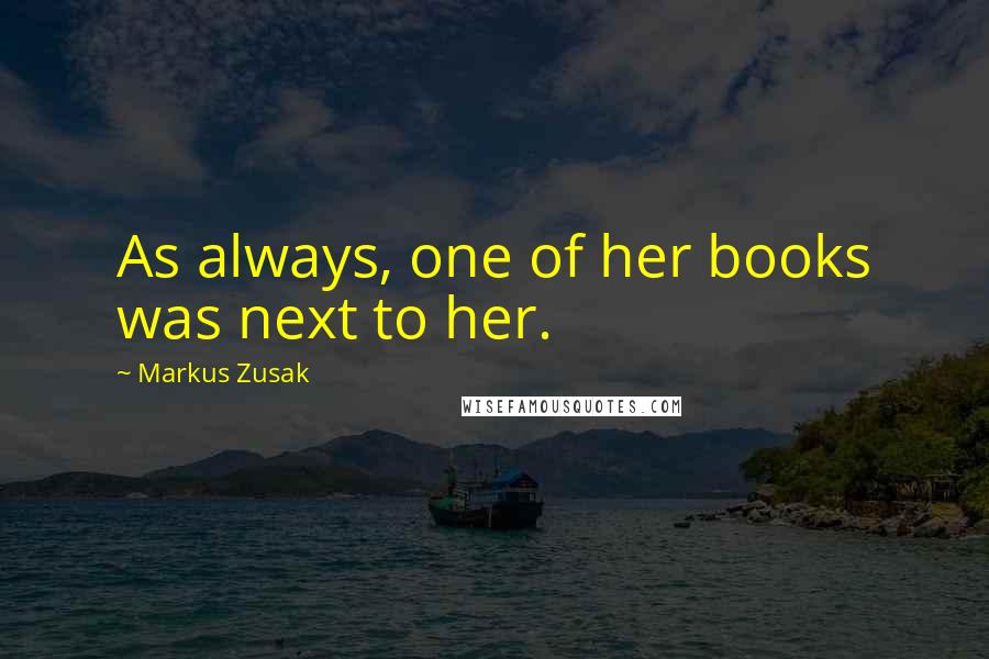 Markus Zusak Quotes: As always, one of her books was next to her.