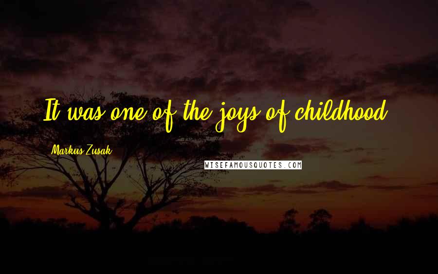 Markus Zusak Quotes: It was one of the joys of childhood.
