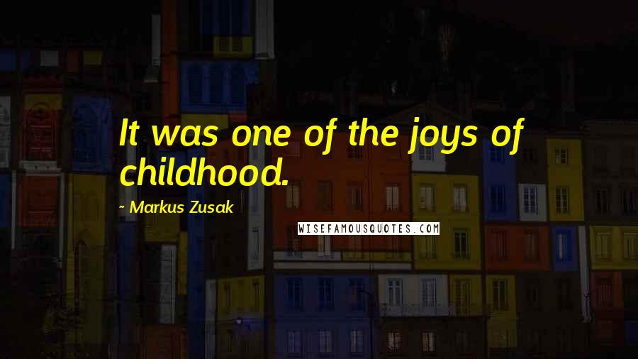 Markus Zusak Quotes: It was one of the joys of childhood.
