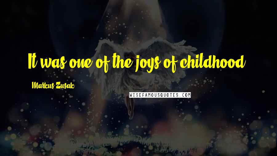 Markus Zusak Quotes: It was one of the joys of childhood.