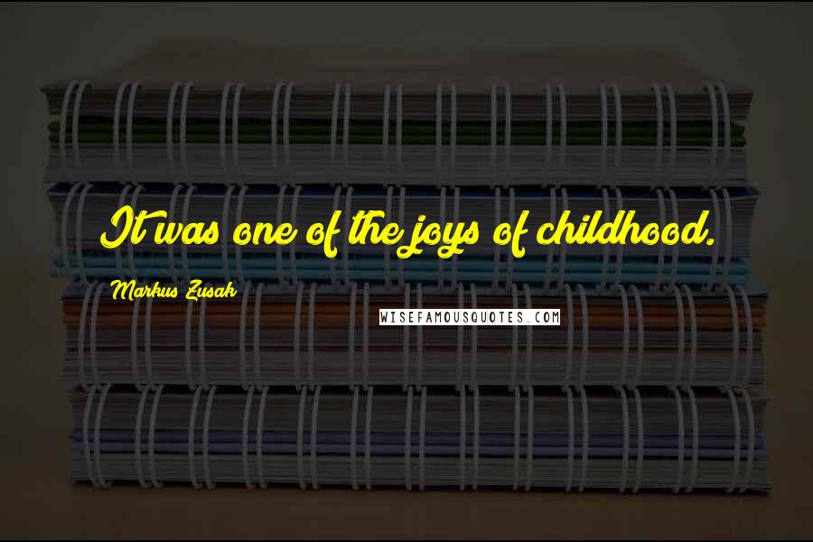 Markus Zusak Quotes: It was one of the joys of childhood.