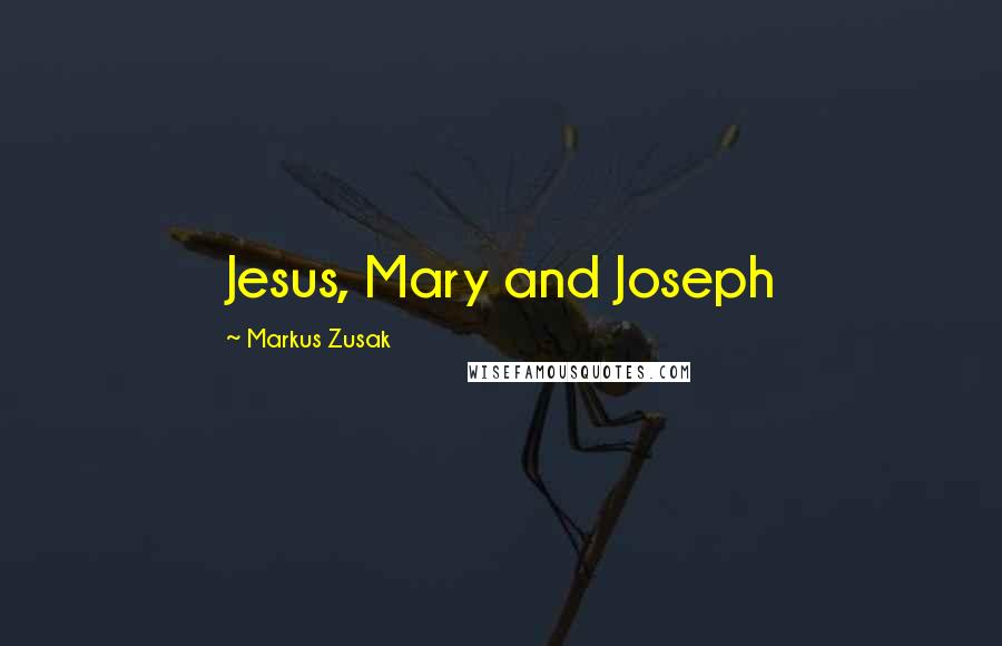 Markus Zusak Quotes: Jesus, Mary and Joseph