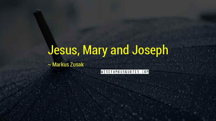 Markus Zusak Quotes: Jesus, Mary and Joseph