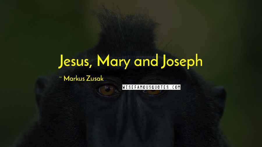 Markus Zusak Quotes: Jesus, Mary and Joseph