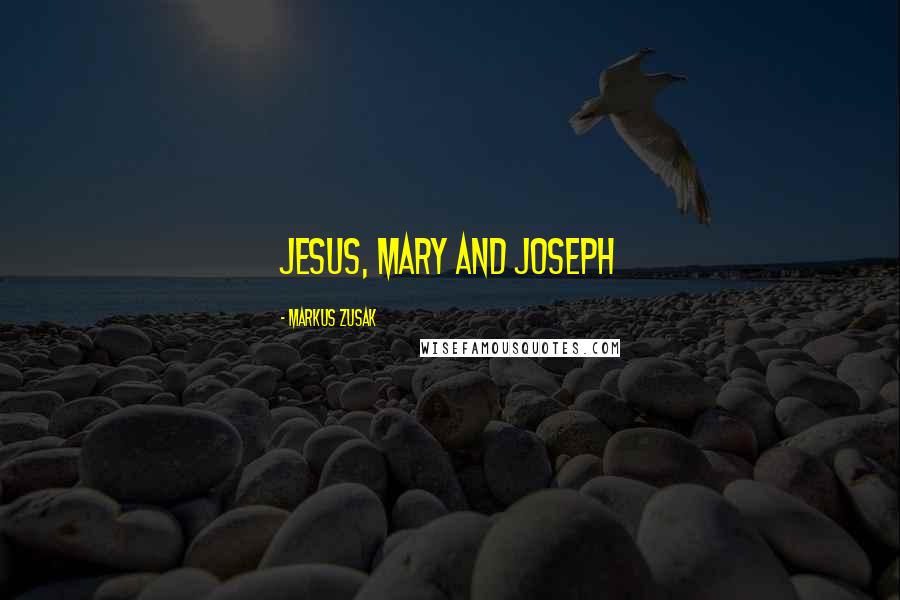 Markus Zusak Quotes: Jesus, Mary and Joseph