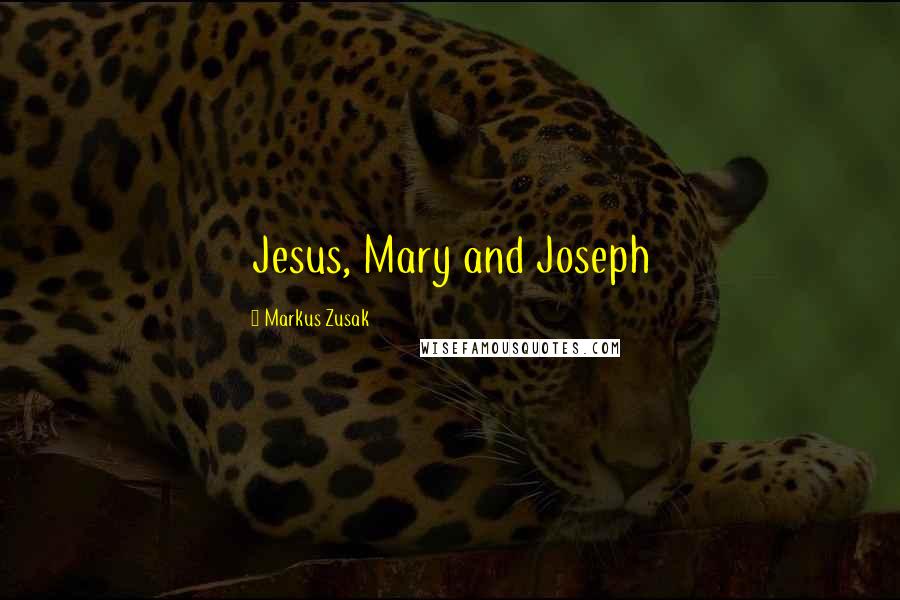 Markus Zusak Quotes: Jesus, Mary and Joseph