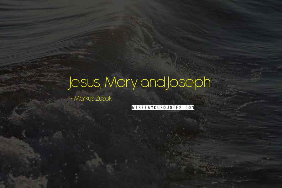 Markus Zusak Quotes: Jesus, Mary and Joseph