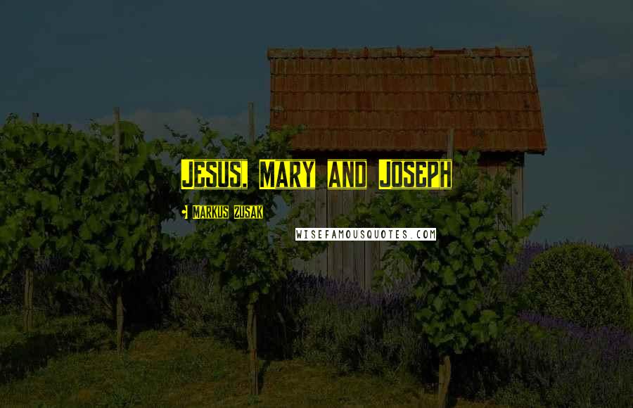 Markus Zusak Quotes: Jesus, Mary and Joseph