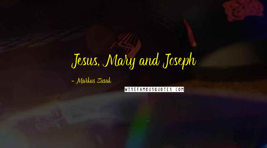 Markus Zusak Quotes: Jesus, Mary and Joseph