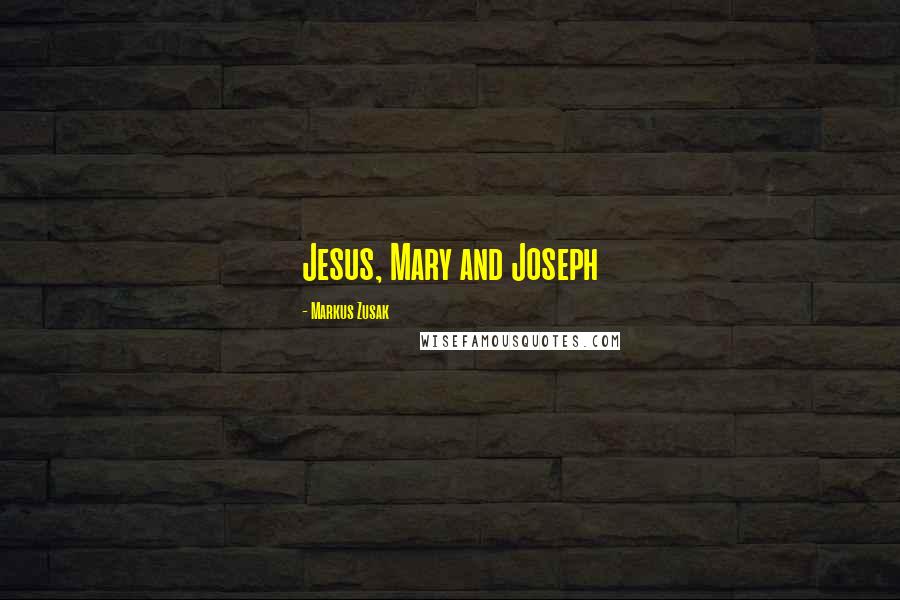 Markus Zusak Quotes: Jesus, Mary and Joseph