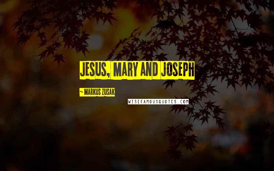 Markus Zusak Quotes: Jesus, Mary and Joseph