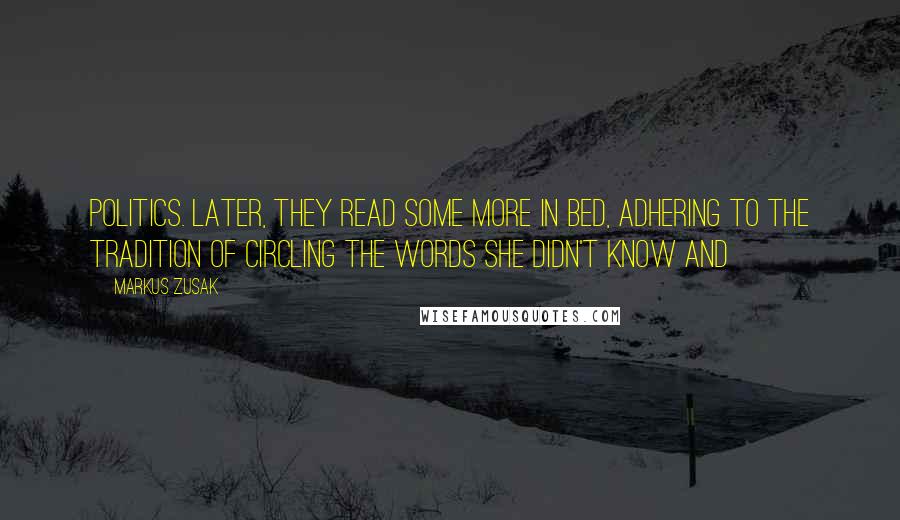 Markus Zusak Quotes: Politics. Later, they read some more in bed, adhering to the tradition of circling the words she didn't know and