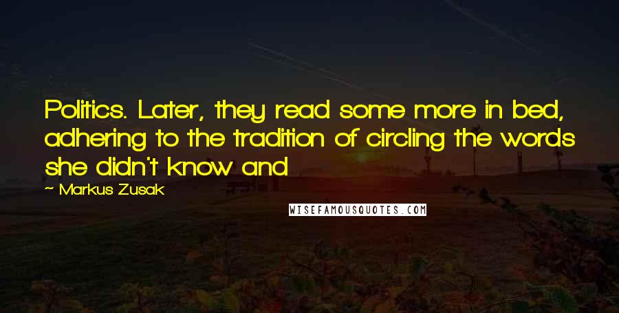 Markus Zusak Quotes: Politics. Later, they read some more in bed, adhering to the tradition of circling the words she didn't know and