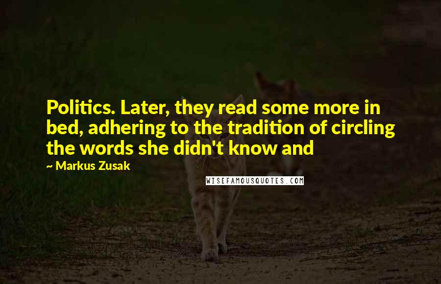 Markus Zusak Quotes: Politics. Later, they read some more in bed, adhering to the tradition of circling the words she didn't know and