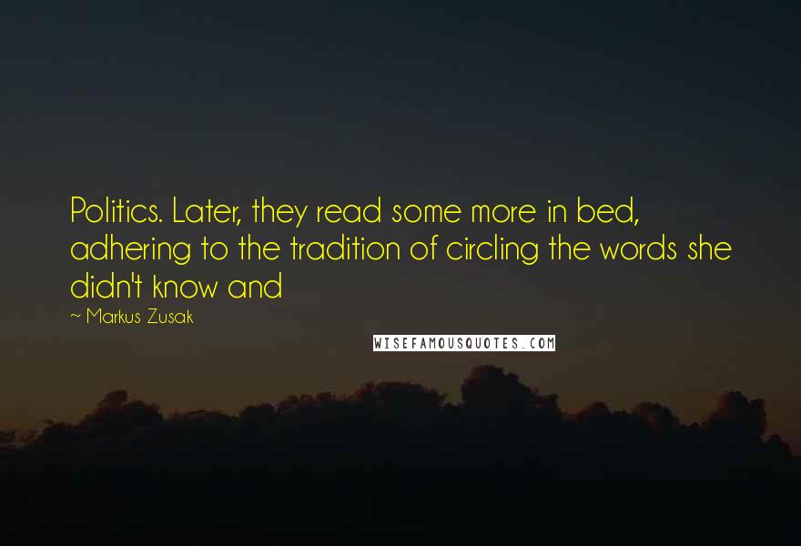 Markus Zusak Quotes: Politics. Later, they read some more in bed, adhering to the tradition of circling the words she didn't know and