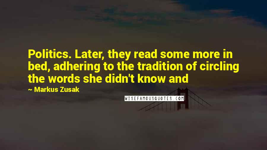 Markus Zusak Quotes: Politics. Later, they read some more in bed, adhering to the tradition of circling the words she didn't know and